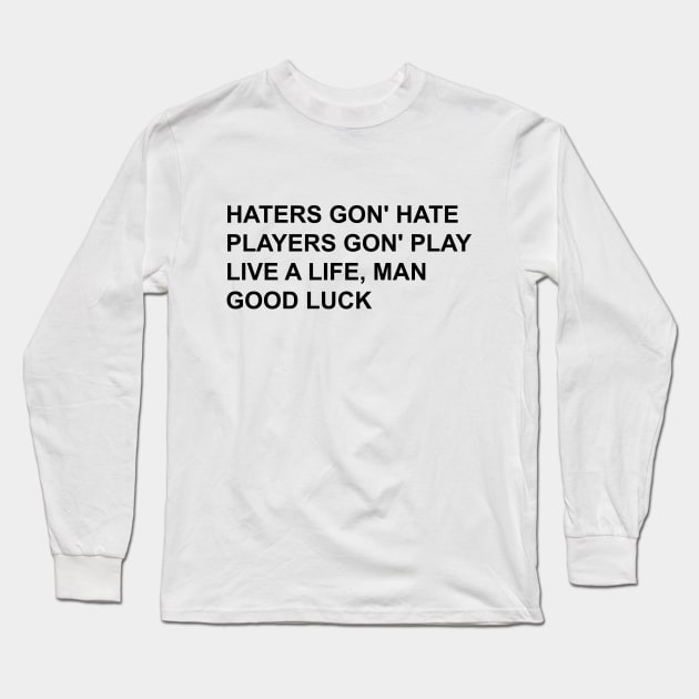 haters gon' hate Long Sleeve T-Shirt by cahacc